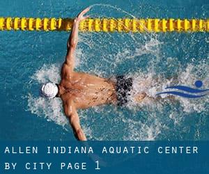 Allen Indiana Aquatic Center by City - page 1