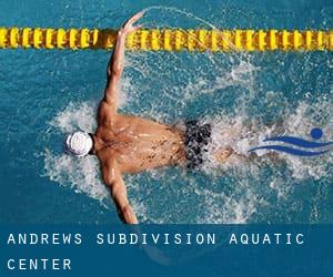 Andrews Subdivision Aquatic Center