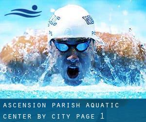 Ascension Parish Aquatic Center by City - page 1