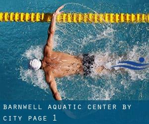 Barnwell Aquatic Center by City - page 1