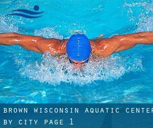 Brown Wisconsin Aquatic Center by City - page 1