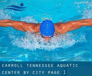 Carroll Tennessee Aquatic Center by City - page 1