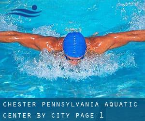 Chester Pennsylvania Aquatic Center by City - page 1