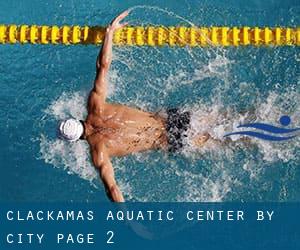 Clackamas Aquatic Center by City - page 2