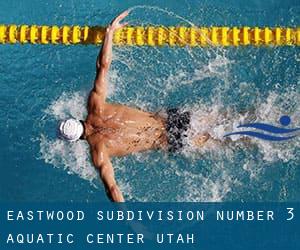 Eastwood Subdivision Number 3 Aquatic Center (Utah)