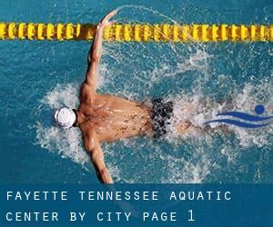 Fayette Tennessee Aquatic Center by City - page 1