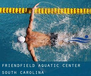 Friendfield Aquatic Center (South Carolina)