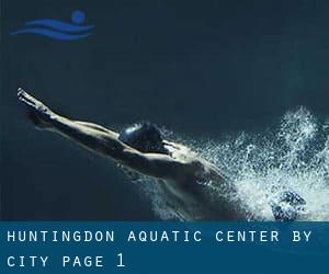 Huntingdon Aquatic Center by City - page 1