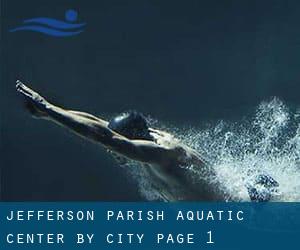 Jefferson Parish Aquatic Center by City - page 1