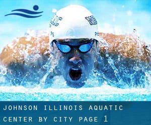 Johnson Illinois Aquatic Center by City - page 1