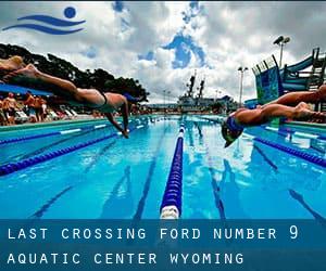 Last Crossing Ford Number 9 Aquatic Center (Wyoming)