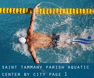 Saint Tammany Parish Aquatic Center by City - page 1