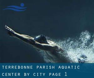 Terrebonne Parish Aquatic Center by City - page 1