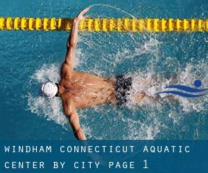 Windham Connecticut Aquatic Center by City - page 1